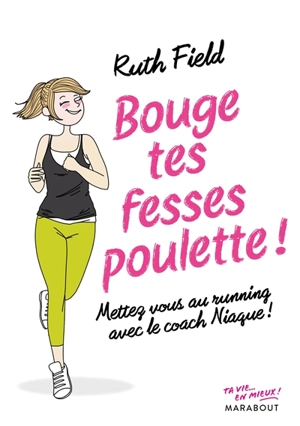 Bouge tes fesses, poulette ! : mettez-vous au running avec le coach Niague ! - Ruth Field