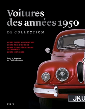 Voitures des années 1950 de collection : leurs cotes aujourd'hui, leurs prix d'époque, leurs caractéristiques techniques, leurs histoires