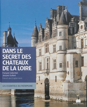 Dans le secret des châteaux de la Loire. In the secret of the Loire castles - François Collombet