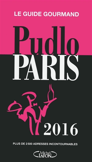 Pudlo Paris 2016 : le guide gourmand : plus de 2.500 adresses incontournables - Gilles Pudlowski