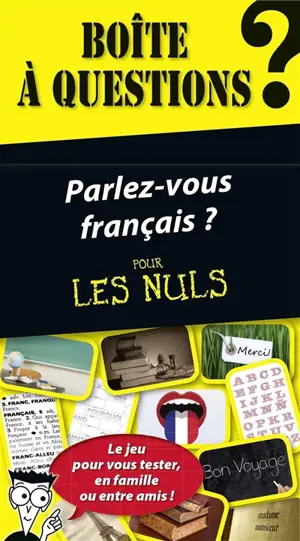 Parlez-vous français ? pour les nuls : le jeu pour vous tester, en famille ou entre amis ! : boîte à questions