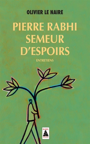 Pierre Rabhi, semeur d'espoirs : entretiens - Pierre Rabhi