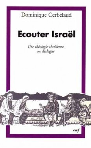 Ecouter Israël : une théologie chrétienne en dialogue - Dominique Cerbelaud