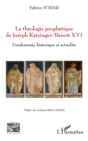 La théologie prophétique de Joseph Ratzinger-Benoît XVI : fondements, historique et actualité - Fabrice N'Semi