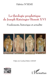 La théologie prophétique de Joseph Ratzinger-Benoît XVI : fondements, historique et actualité - Fabrice N'Semi
