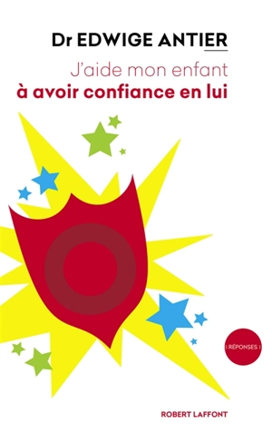 J'aide mon enfant à avoir confiance en lui - Edwige Antier