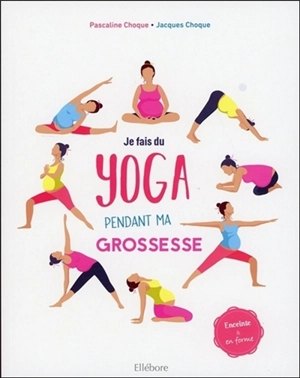 Je fais du yoga pendant ma grossesse : enceinte & en forme - Pascaline Choque