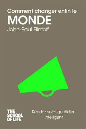 Comment changer enfin le monde - John-Paul Flintoff