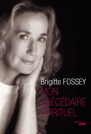 Mon abécédaire spirituel - Brigitte Fossey