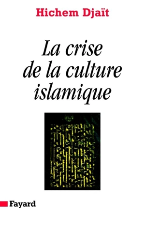 La crise de la culture islamique - Hichem Djaït