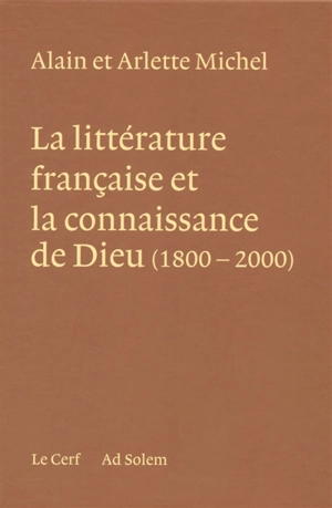 La littérature française et la connaissance de Dieu : 1800-2000 - Alain Michel