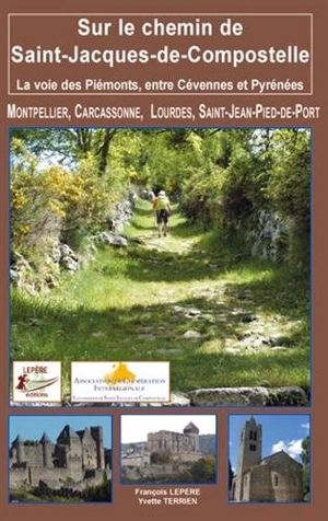 Sur le chemin de Saint-Jacques-de-Compostelle : la voie des Piémonts, entre Cévennes et Pyrénées : Montpellier, Carcassonne, Lourdes, Saint-Jean-Pied-de-Port - François Lepère