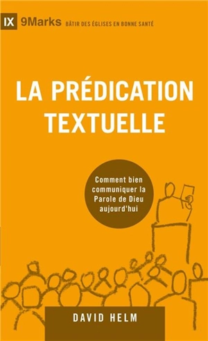 La prédication textuelle : comment bien communiquer la parole de Dieu aujourd'hui - David R. Helm