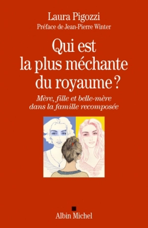 Qui est la plus méchante du royaume ? : mère, fille et belle-mère dans la famille recomposée - Laura Pigozzi