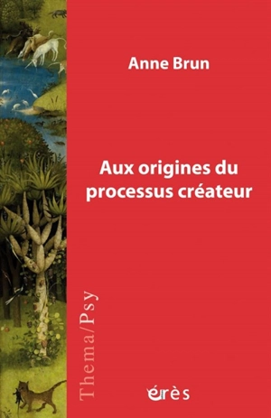 Aux origines du processus créateur - Anne Brun