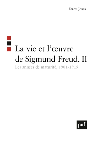 La vie et l'oeuvre de Sigmund Freud. Vol. 2. Les années de maturité : 1901-1919 - Ernest Jones