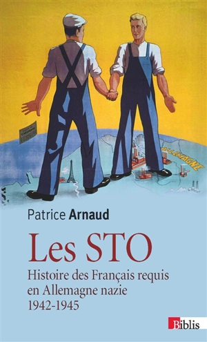Les STO : histoire des Français requis en Allemagne nazie, 1942-1945 - Patrice Arnaud