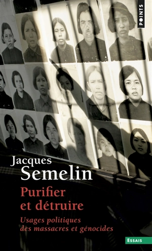Purifier et détruire : usages politiques des massacres et génocides - Jacques Sémelin