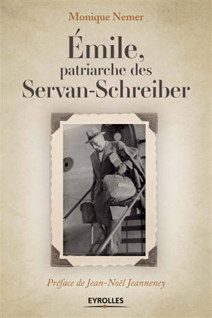 Emile, patriarche des Servan-Schreiber - Monique Nemer
