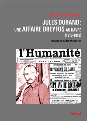 Jules Durand : une affaire Dreyfus au Havre (1910-1918) - Roger Colombier