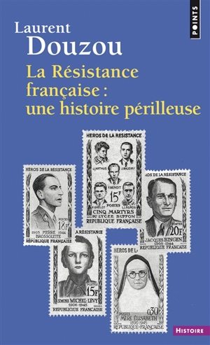La Résistance française, une histoire périlleuse : essai d'historiographie - Laurent Douzou