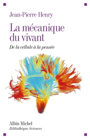 La mécanique du vivant : de la cellule à la pensée - Jean-Pierre Henry