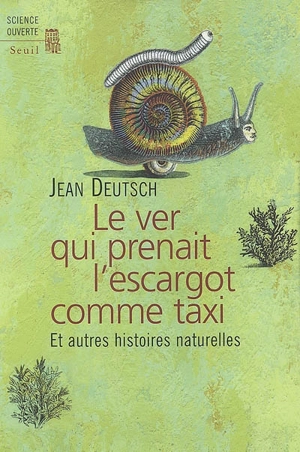 Le ver qui prenait l'escargot comme taxi : et autres histoires naturelles - Jean Deutsch