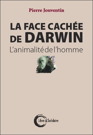 La face cachée de Darwin : l'animalité de l'homme - Pierre Jouventin