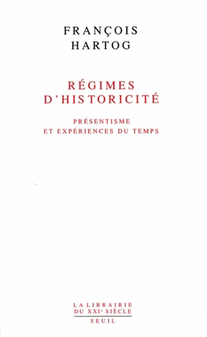 Régimes d'historicité : présentisme et expériences du temps - François Hartog