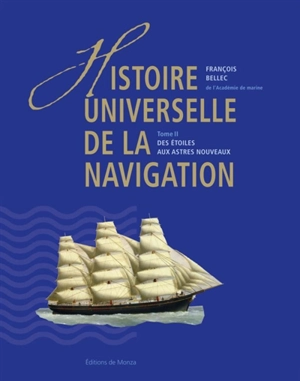 Histoire universelle de la navigation. Vol. 2. Des étoiles aux astres nouveaux - François Bellec