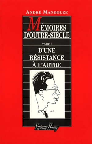 Mémoires d'outre-siècle. Vol. 1. D'une résistance à l'autre - André Mandouze