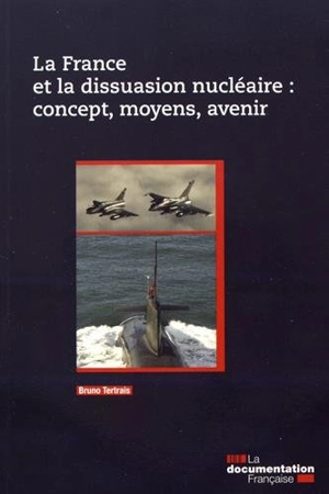La France et la dissuasion nucléaire : concept, moyens, avenir - Bruno Tertrais