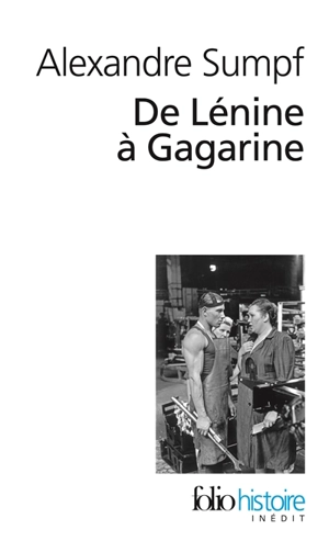 De Lénine à Gagarine : une histoire sociale de l'Union soviétique - Alexandre Sumpf