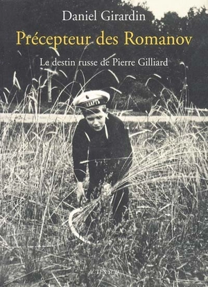 Précepteur des Romanov : le destin russe de Pierre Gilliard - Daniel Girardin