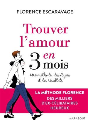 Trouver l'amour en 3 mois : une méthode, des étapes et des résultats - Florence Escaravage