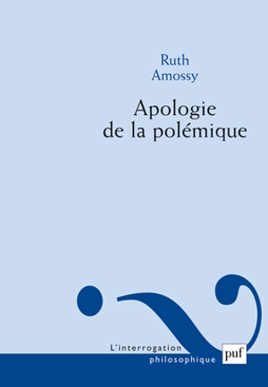 Apologie de la polémique - Ruth Amossy