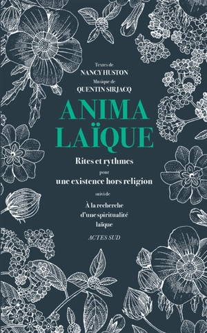 Anima laïque : rites et rythmes pour une existence hors religion. A la recherche d'une spiritualité laïque - Nancy Huston