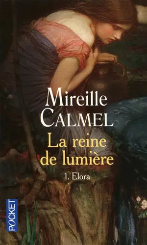 La reine de lumière. Vol. 1. Elora - Mireille Calmel