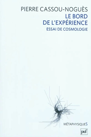 Le bord de l'expérience : essai de cosmologie - Pierre Cassou-Noguès