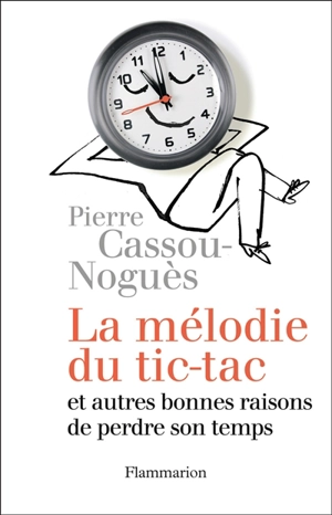 La mélodie du tic-tac : et autres bonnes raisons de perdre son temps - Pierre Cassou-Noguès