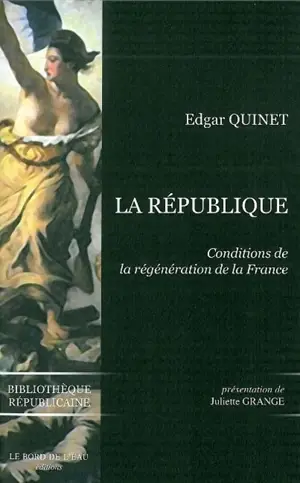 La République : condition de la régénération de la France - Edgar Quinet
