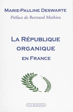 La République organique en France : un patrimoine constitutionnel à conserver - Marie-Pauline Deswarte