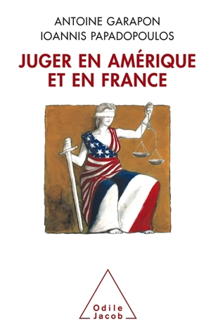 Juger en Amérique et en France : culture juridique française et common law - Antoine Garapon