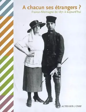 A chacun ses étrangers ? : France-Allemagne de 1871 à aujourd'hui