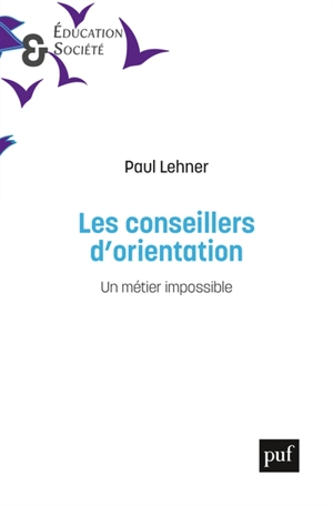 Les conseillers d'orientation : un métier impossible - Paul Lehner