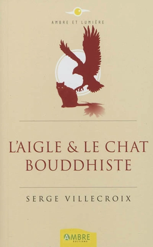 L'aigle et le chat bouddhiste : conte philosophique - Serge Villecroix