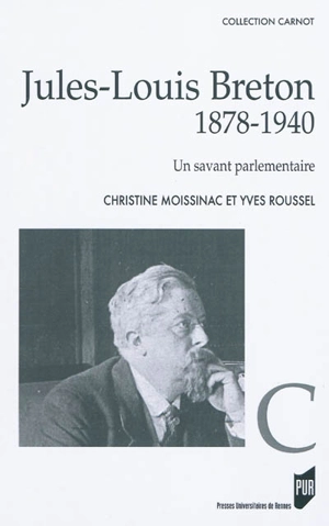 Jules-Louis Breton, 1878-1940 : un savant parlementaire - Christine Moissinac