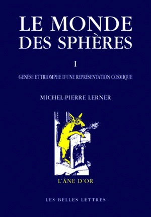 Le monde des sphères. Vol. 1. Genèse et triomphe d'une représentation cosmique - Michel-Pierre Lerner