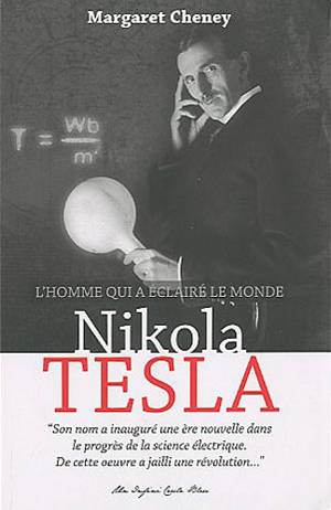 Nikola Tesla, l'homme qui a éclairé le monde - Margaret Cheney