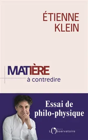 Matière à contredire : essai de philo-physique - Etienne Klein